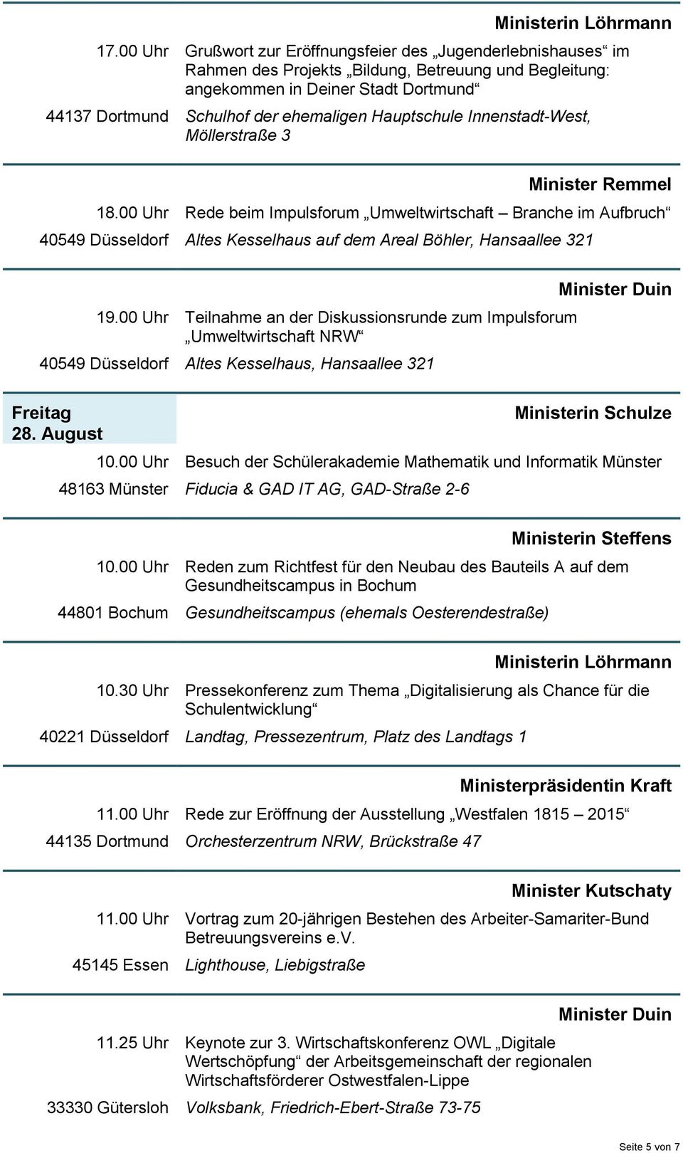 00 Uhr Teilnahme an der Diskussionsrunde zum Impulsforum Umweltwirtschaft NRW 40549 Düsseldorf Altes Kesselhaus, Hansaallee 321 Freitag 28. August 10.