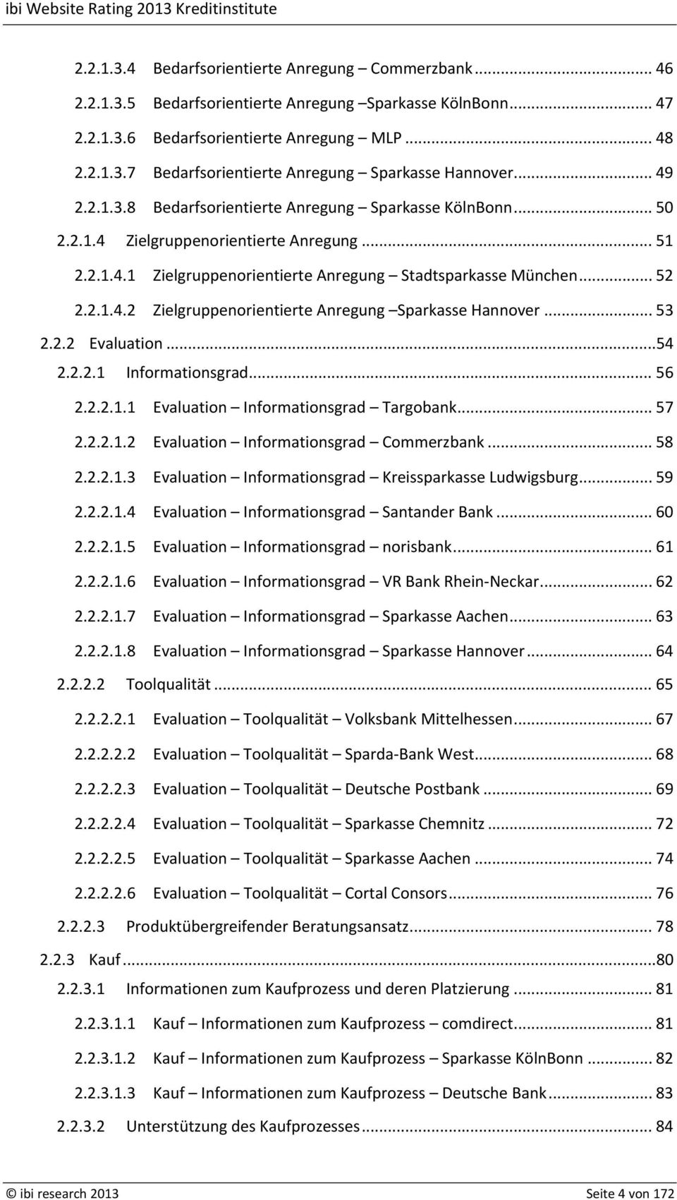 .. 53 2.2.2 Evaluation...54 2.2.2.1 Informationsgrad... 56 2.2.2.1.1 Evaluation Informationsgrad Targobank... 57 2.2.2.1.2 Evaluation Informationsgrad Commerzbank... 58 2.2.2.1.3 Evaluation Informationsgrad Kreissparkasse Ludwigsburg.