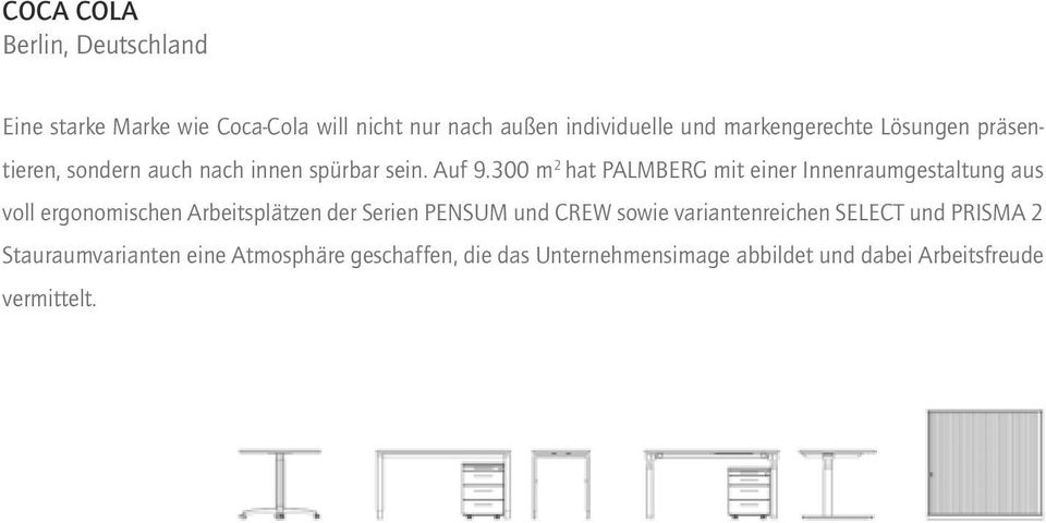300 m 2 hat PALMBERG mit einer Innenraumgestaltung aus voll ergonomischen Arbeitsplätzen der Serien PENSUM und CREW