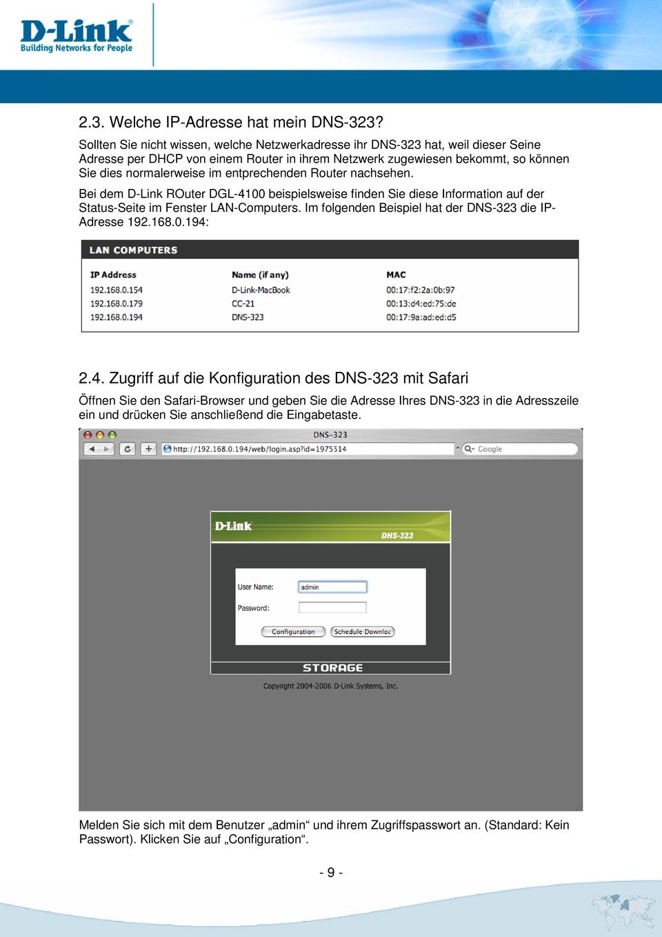 entprechenden Router nachsehen. Bei dem D-Link ROuter DGL-4100 beispielsweise finden Sie diese Information auf der Status-Seite im Fenster LAN-Computers.