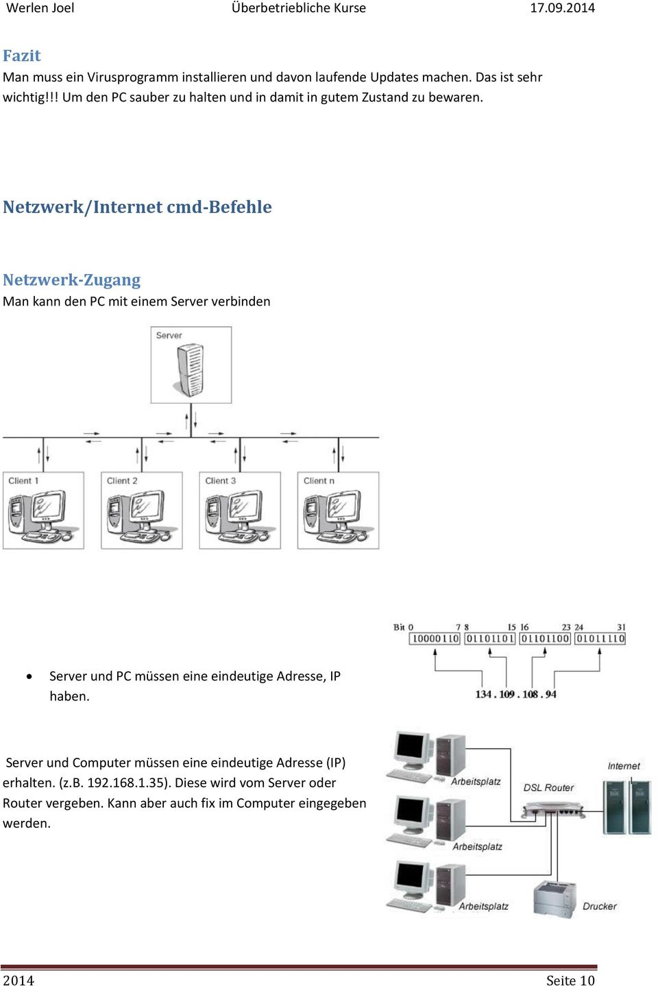 Netzwerk/Internet cmd-befehle Netzwerk-Zugang Man kann den PC mit einem Server verbinden Server und PC müssen eine eindeutige