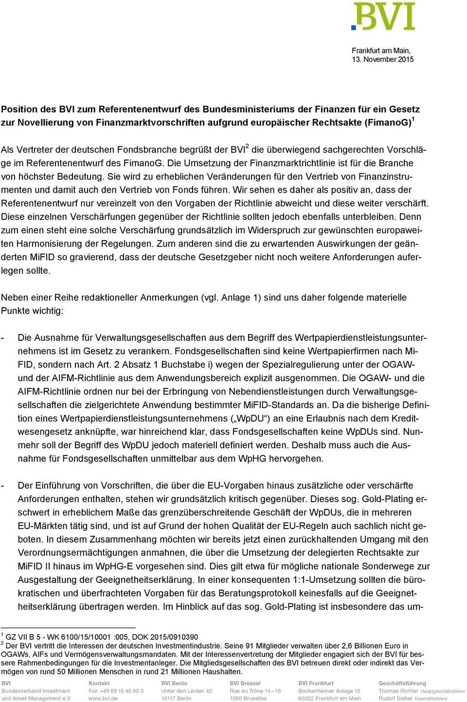 Vertreter der deutschen Fondsbranche begrüßt der BVI 2 die überwiegend sachgerechten Vorschläge im Referentenentwurf des FimanoG.