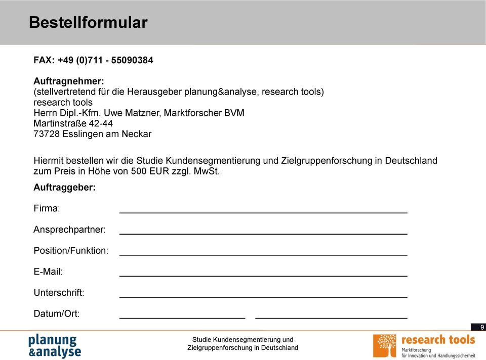 Uwe Matzner, Marktforscher BVM Martinstraße 42-44 73728 Esslingen am Neckar Hiermit bestellen wir die Studie