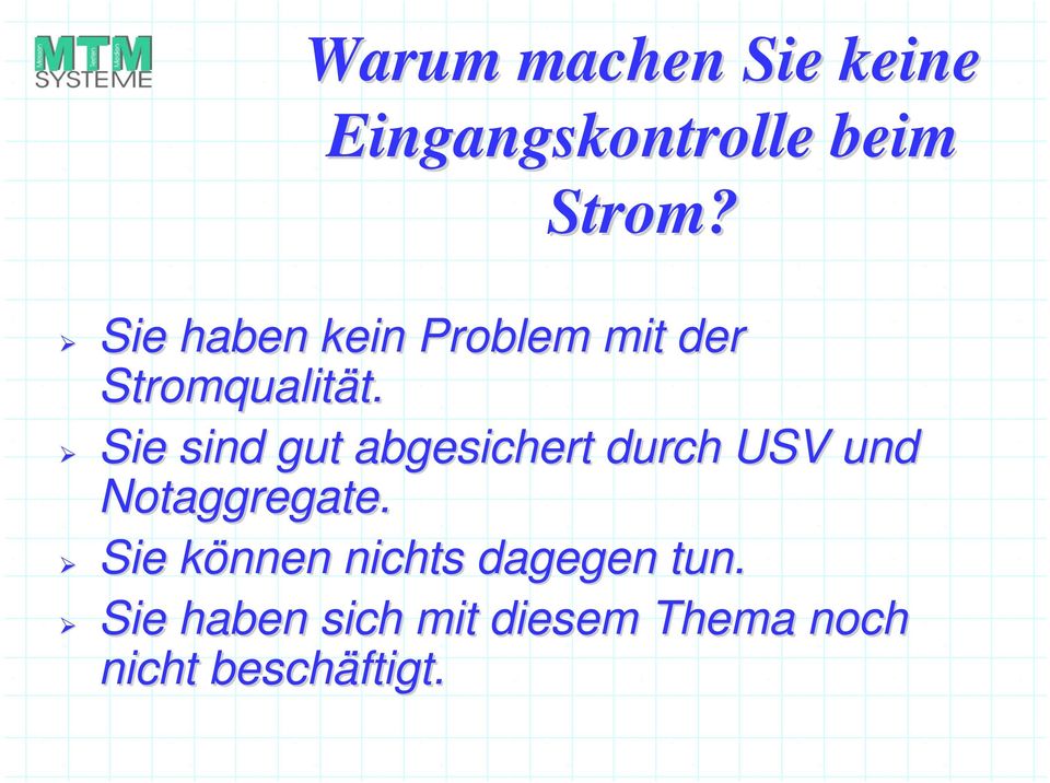 Sie sind gut abgesichert durch USV und Notaggregate.