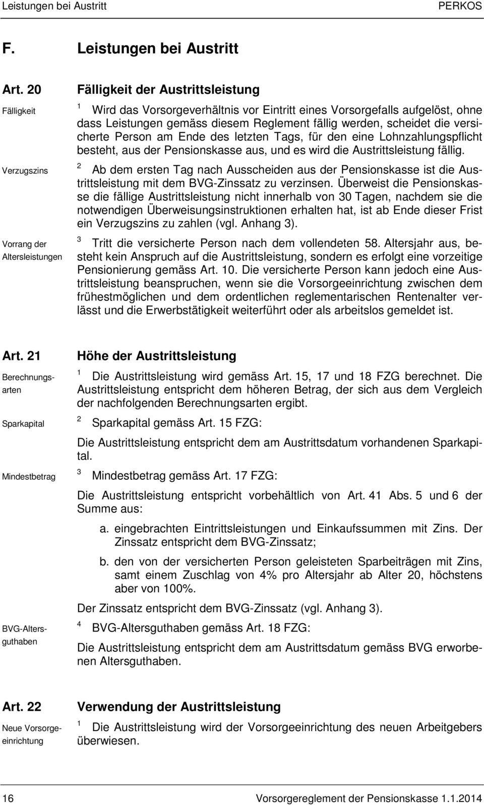 Reglement fällig werden, scheidet die versicherte Person am Ende des letzten Tags, für den eine Lohnzahlungspflicht besteht, aus der Pensionskasse aus, und es wird die Austrittsleistung fällig.