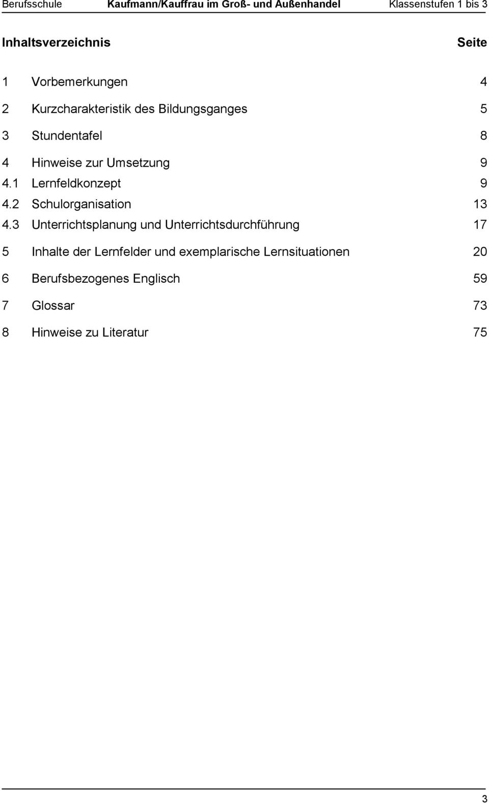 1 Lernfeldkonzept 9 4.2 Schulorganisation 13 4.