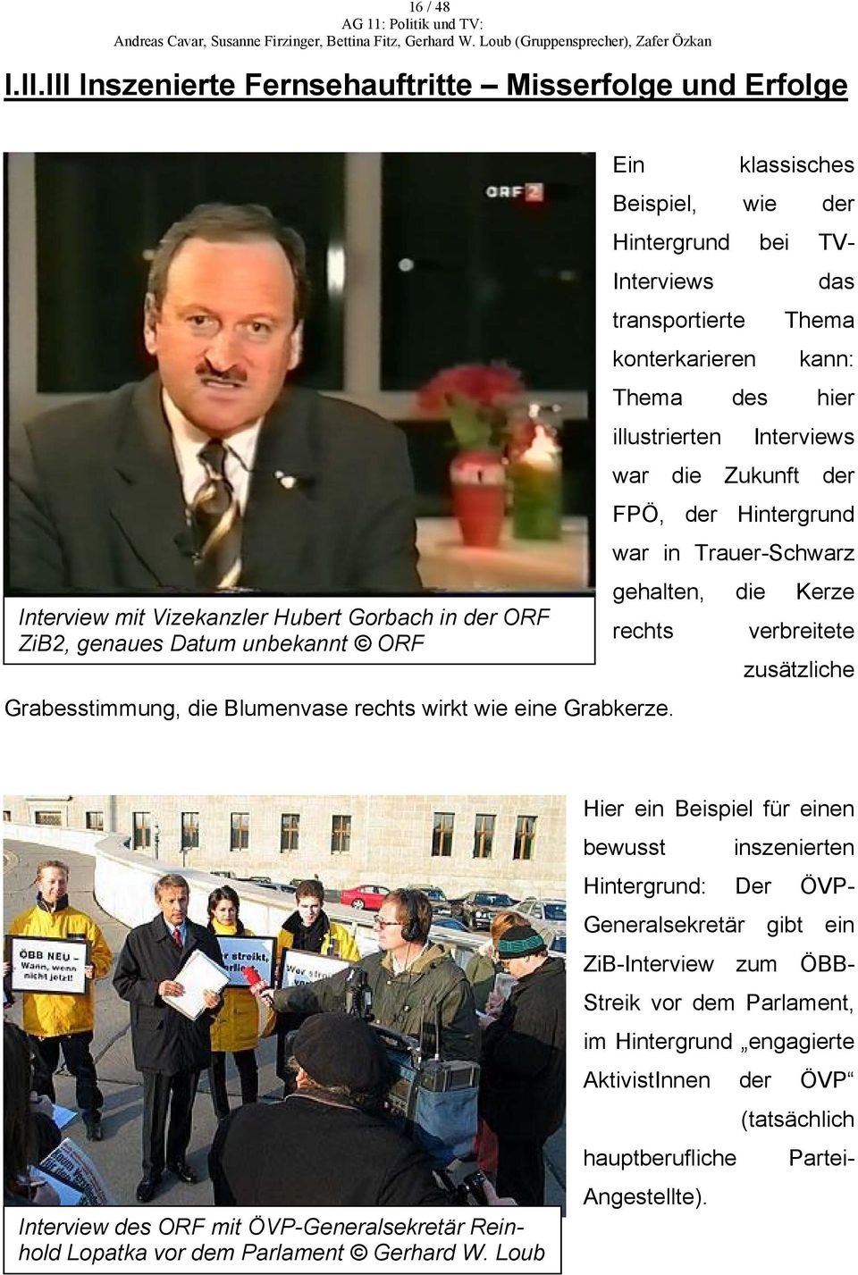 Interviews war die Zukunft der FPÖ, der Hintergrund war in Trauer-Schwarz gehalten, die Kerze Interview mit Vizekanzler Hubert Gorbach in der ORF ZiB2, genaues Datum unbekannt ORF rechts verbreitete