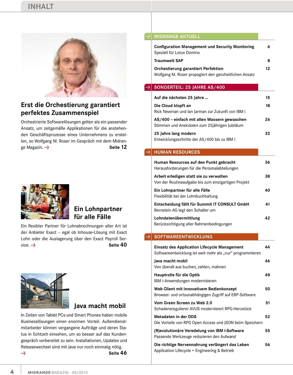 zeitgemäße Applikationen für die anstehenden Geschäftsprozesse eines Unternehmens zu erstellen, so Wolfgang M. Roser im Gespräch mit dem Midrange Magazin.