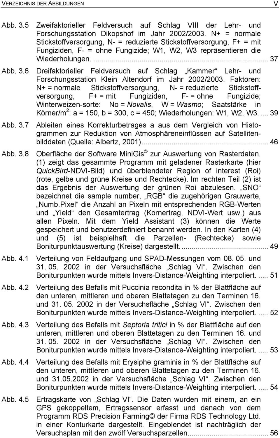 Abb. 3.6 Dreifaktorieller Feldversuch auf Schlag Kammer Lehr- und Forschungsstation Klein Altendorf im Jahr 2002/2003.