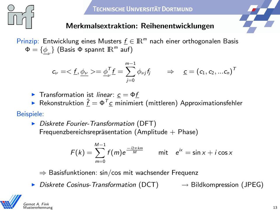 ..c n) T j=0 Transformation ist linear: c = Φf Rekonstruktion ˆf = Φ T c minimiert (mittleren) Approximationsfehler Beispiele: Diskrete