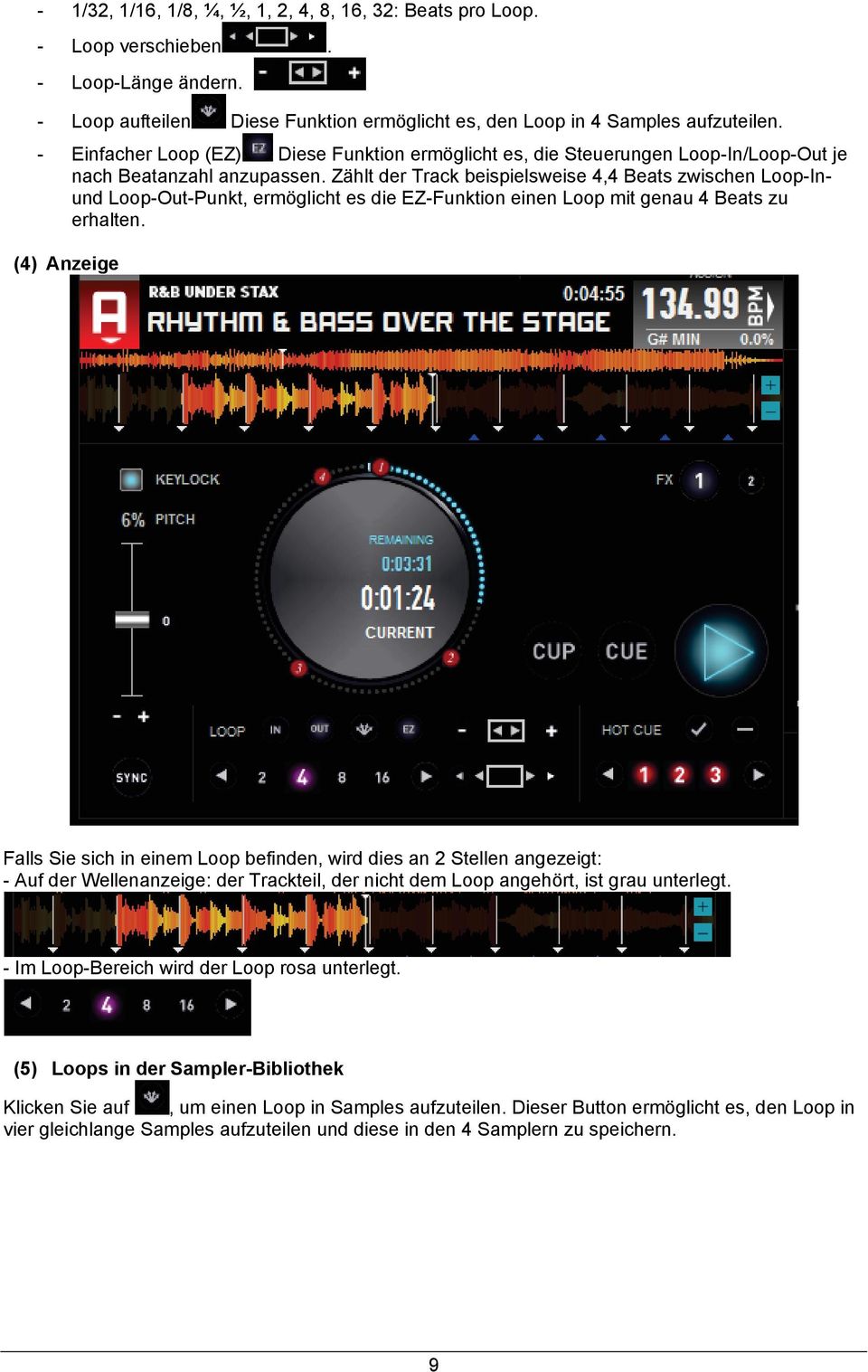 Zählt der Track beispielsweise 4,4 Beats zwischen Loop-Inund Loop-Out-Punkt, ermöglicht es die EZ-Funktion einen Loop mit genau 4 Beats zu erhalten.