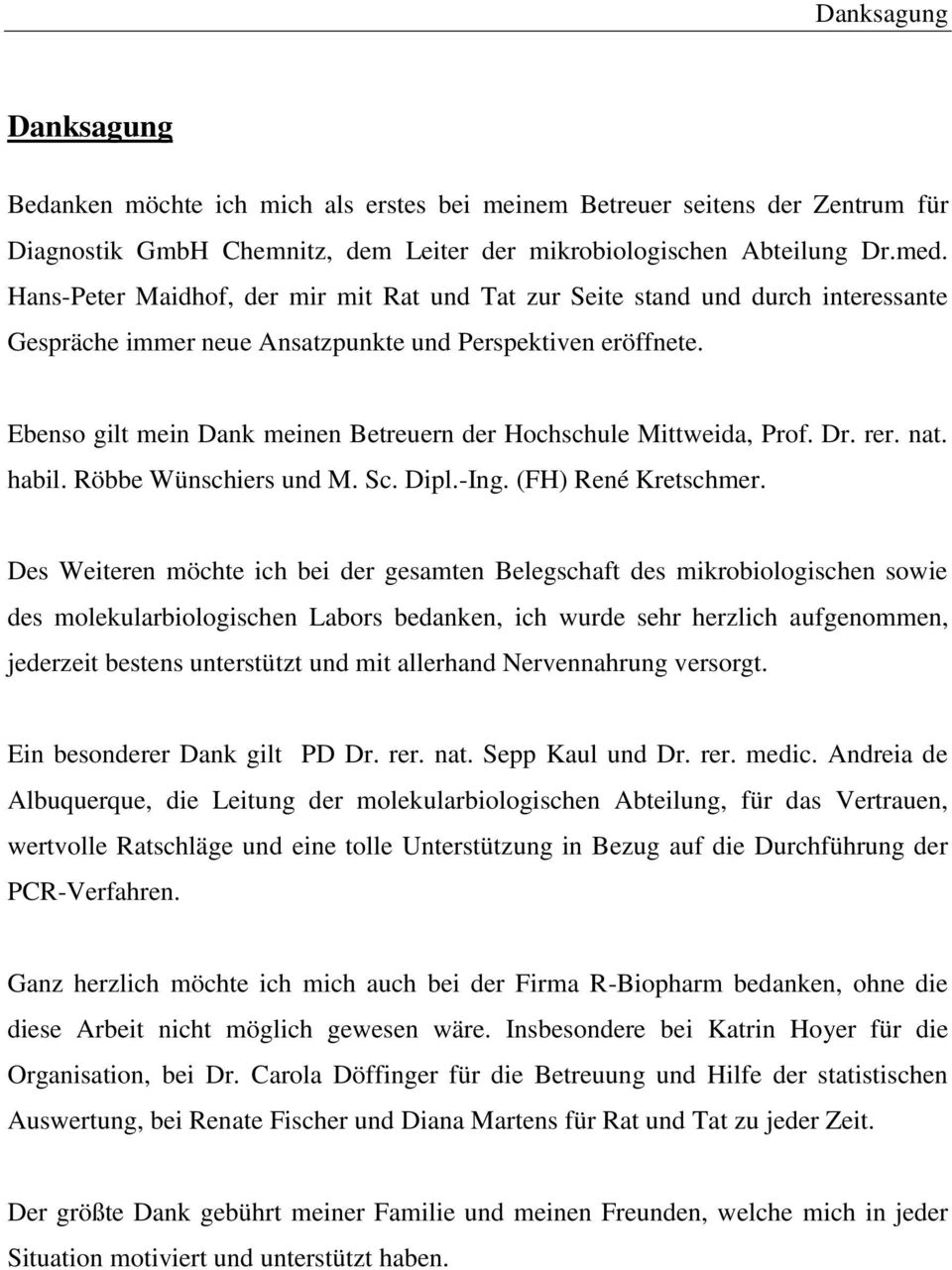 Ebenso gilt mein Dank meinen Betreuern der Hochschule Mittweida, Prof. Dr. rer. nat. habil. Röbbe Wünschiers und M. Sc. Dipl.-Ing. (FH) René Kretschmer.