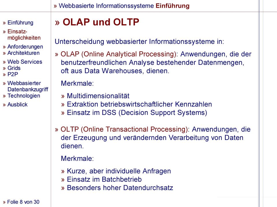 Merkmale:» Multidimensionalität» Extraktion betriebswirtschaftlicher Kennzahlen» Einsatz im DSS (Decision Support Systems)» OLTP (Online