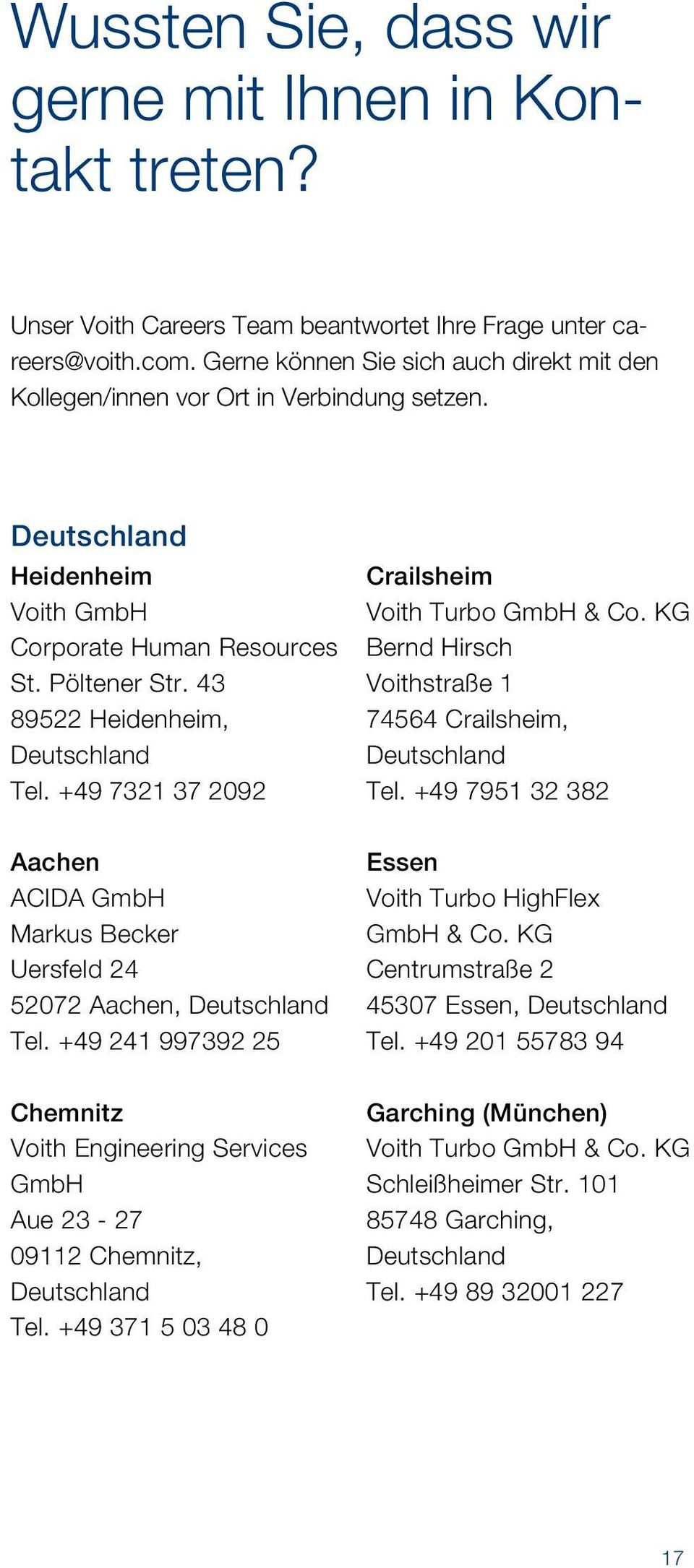 43 89522 Heidenheim, Deutschland Tel. +49 7321 37 2092 Crailsheim Voith Turbo GmbH & Co. KG Bernd Hirsch Voithstraße 1 74564 Crailsheim, Deutschland Tel.