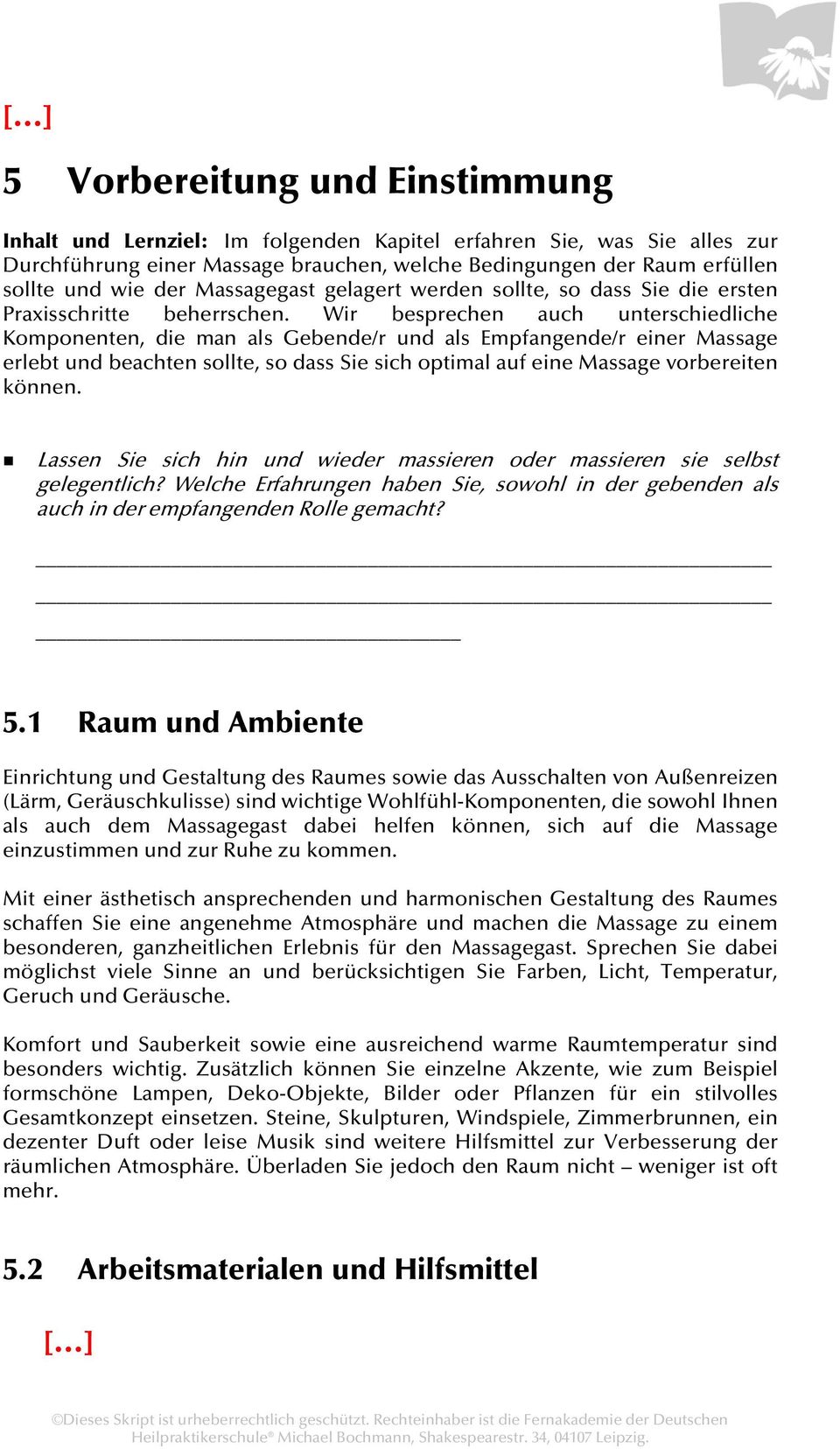 Wir besprechen auch unterschiedliche Komponenten, die man als Gebende/r und als Empfangende/r einer Massage erlebt und beachten sollte, so dass Sie sich optimal auf eine Massage vorbereiten können.