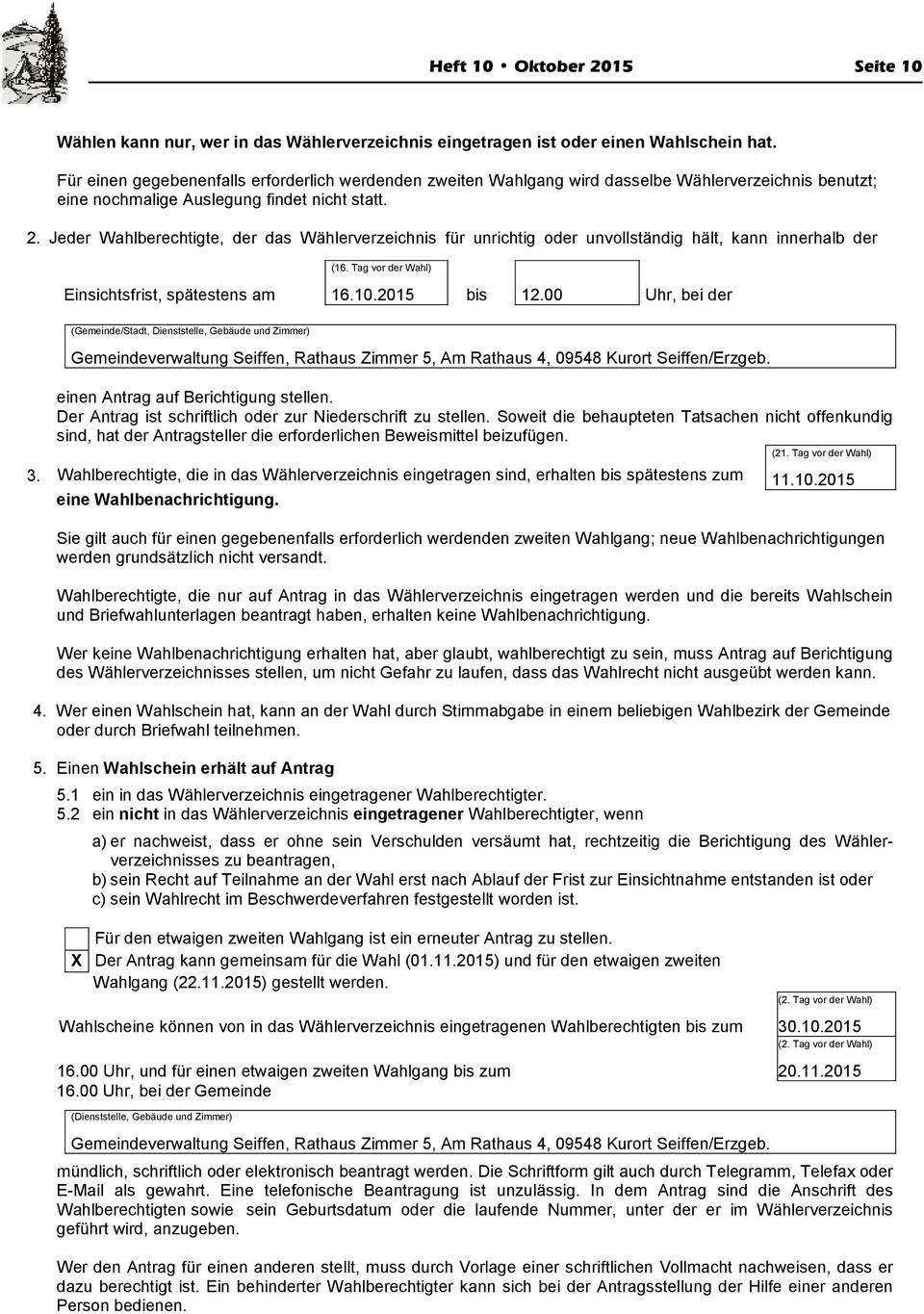 Innerhalb der Frist zur Einsichtnahme ist die Einsichtnahme in das Wählerverzeichnis und das Anfertigen von Auszügen aus dem Wählerverzeichnis durch Wahlberechtigte zulässig, soweit dies im