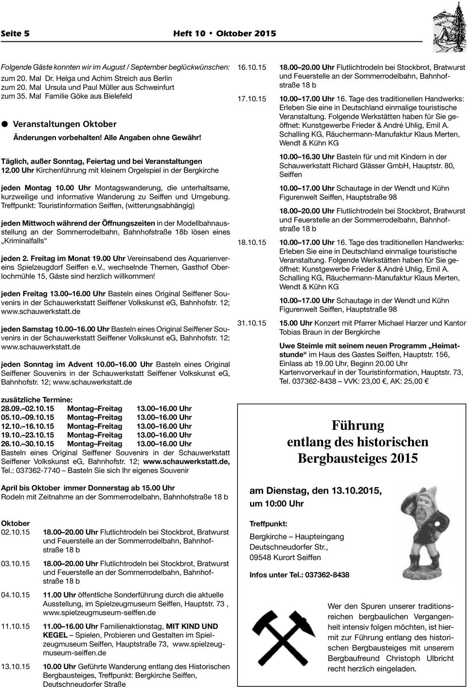 Täglich, außer Sonntag, Feiertag und bei Veranstaltungen 12.00 Uhr Kirchenführung mit kleinem Orgelspiel in der Bergkirche jeden Montag 10.