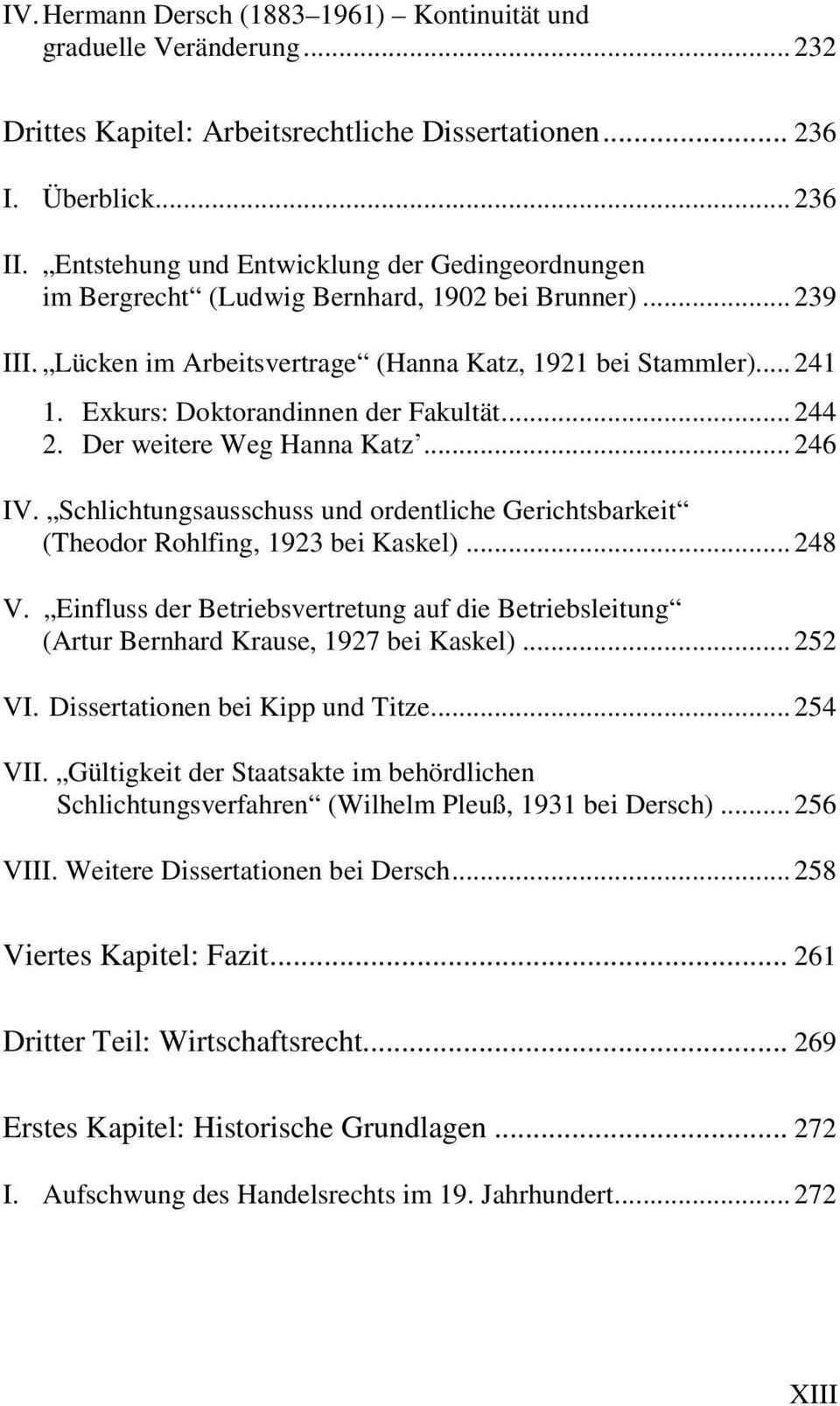 Exkurs: Doktorandinnen der Fakultät... 244 2. Der weitere Weg Hanna Katzʼ... 246 IV. Schlichtungsausschuss und ordentliche Gerichtsbarkeit (Theodor Rohlfing, 1923 bei Kaskel)... 248 V.