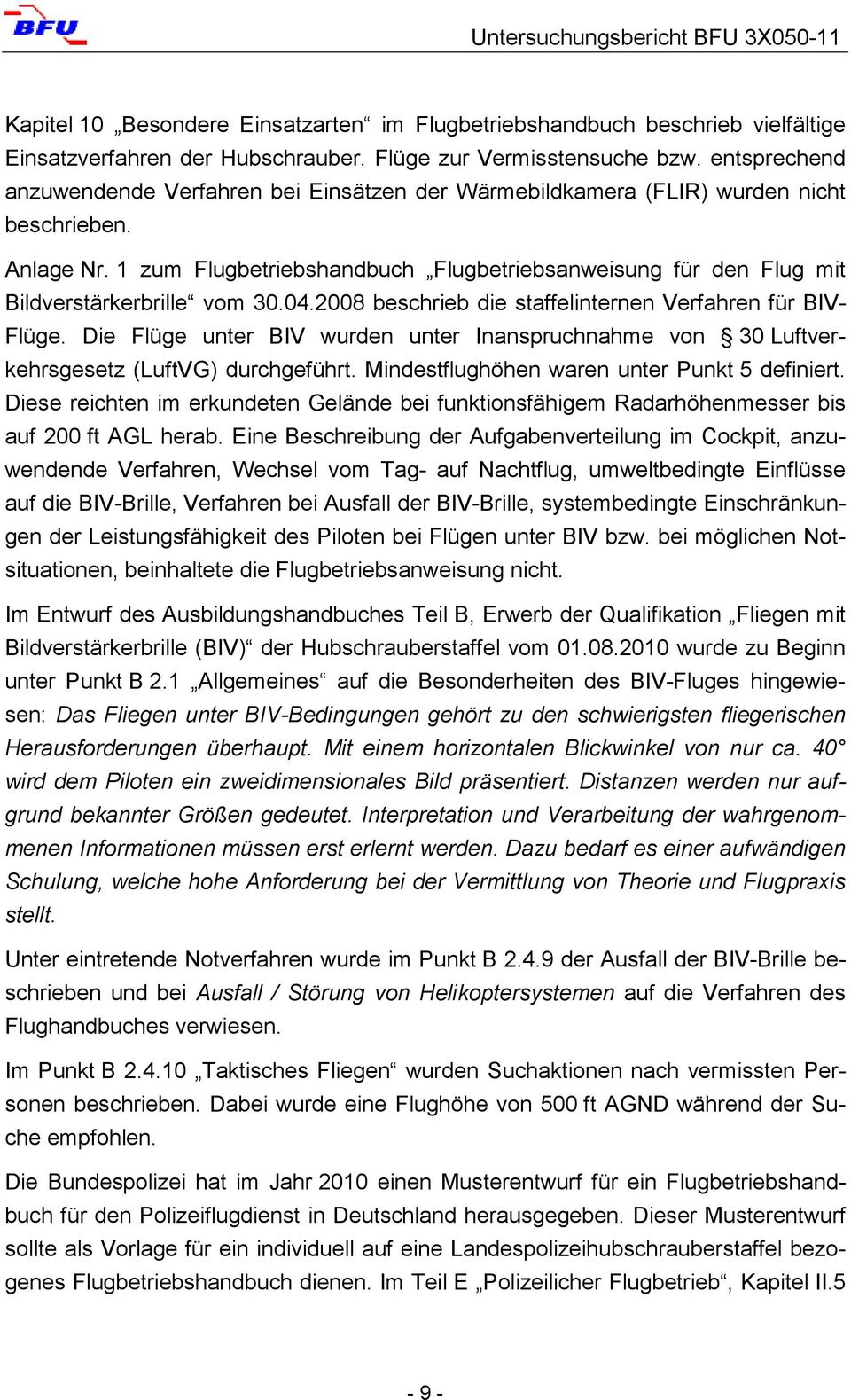 1 zum Flugbetriebshandbuch Flugbetriebsanweisung für den Flug mit Bildverstärkerbrille vom 30.04.2008 beschrieb die staffelinternen Verfahren für BIV- Flüge.