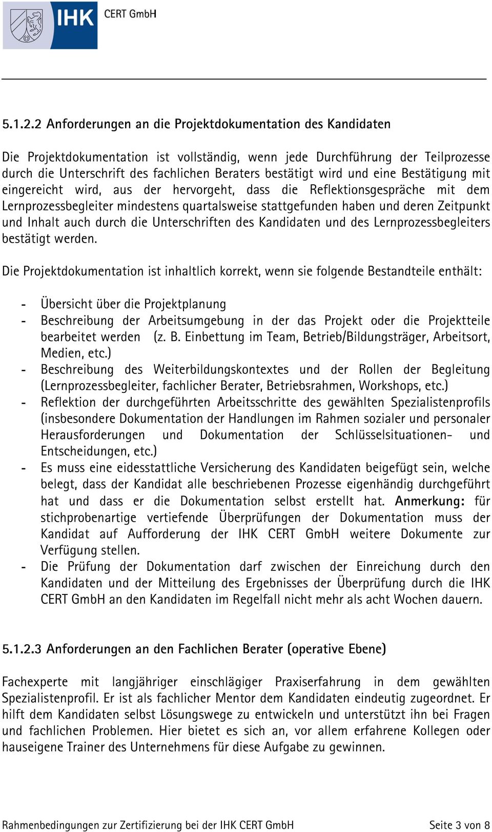 wird und eine Bestätigung mit eingereicht wird, aus der hervorgeht, dass die Reflektionsgespräche mit dem Lernprozessbegleiter mindestens quartalsweise stattgefunden haben und deren Zeitpunkt und