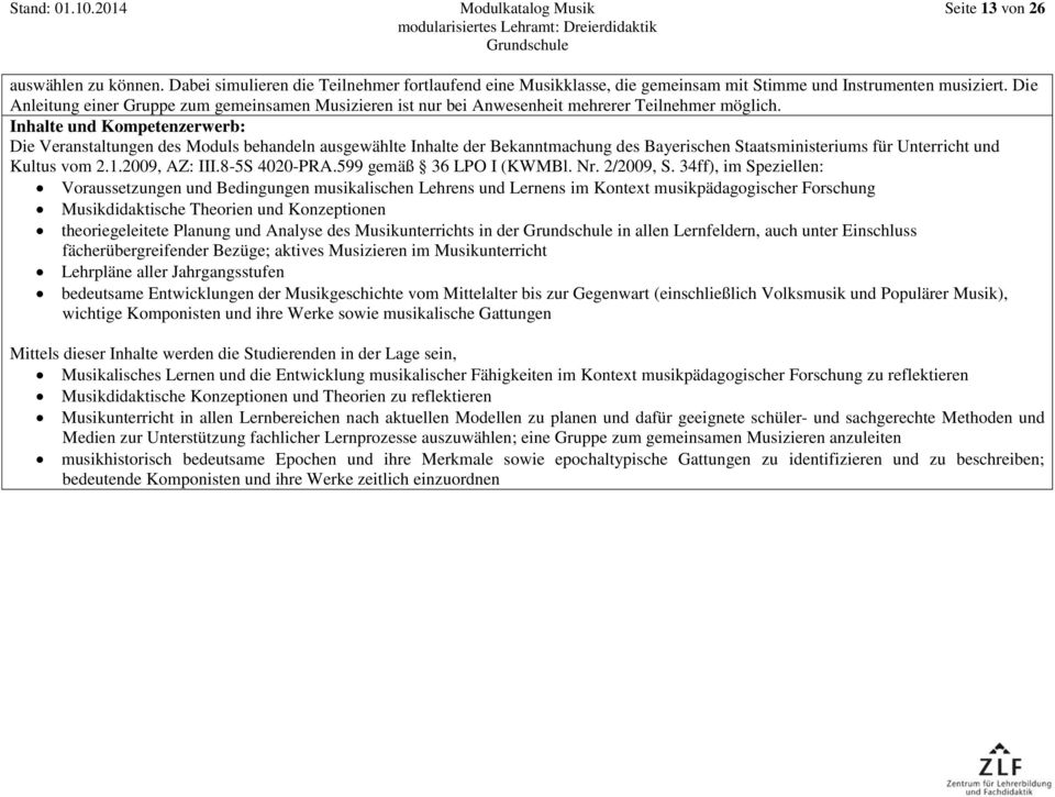 Inhalte und Kompetenzerwerb: Die Veranstaltungen des Moduls behandeln ausgewählte Inhalte der Bekanntmachung des Bayerischen Staatsministeriums für Unterricht und Kultus vom 2.1.2009, AZ: III.