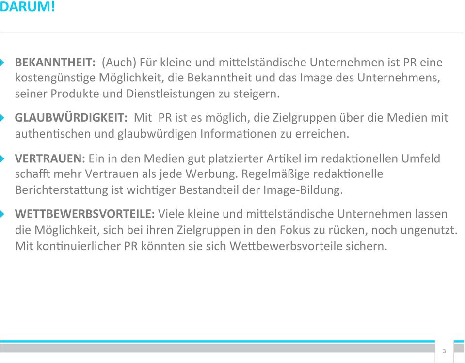 steigern. GLAUBWÜRDIGKEIT: Mit PR ist es möglich, die Zielgruppen über die Medien mit authen;schen und glaubwürdigen Informa;onen zu erreichen.