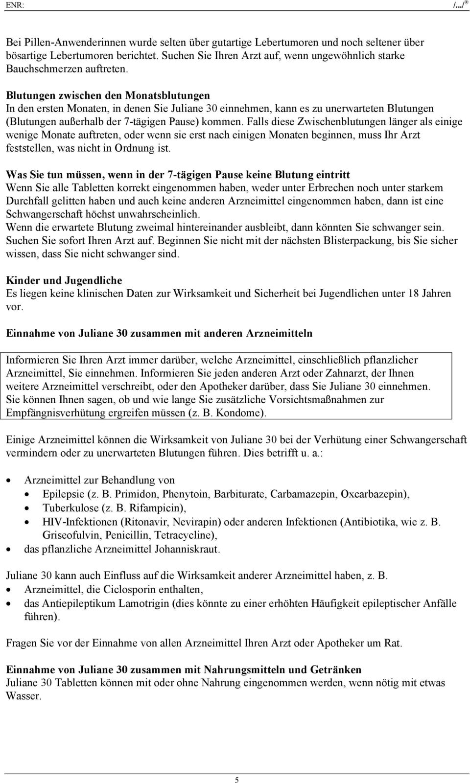 Falls diese Zwischenblutungen länger als einige wenige Monate auftreten, oder wenn sie erst nach einigen Monaten beginnen, muss Ihr Arzt feststellen, was nicht in Ordnung ist.