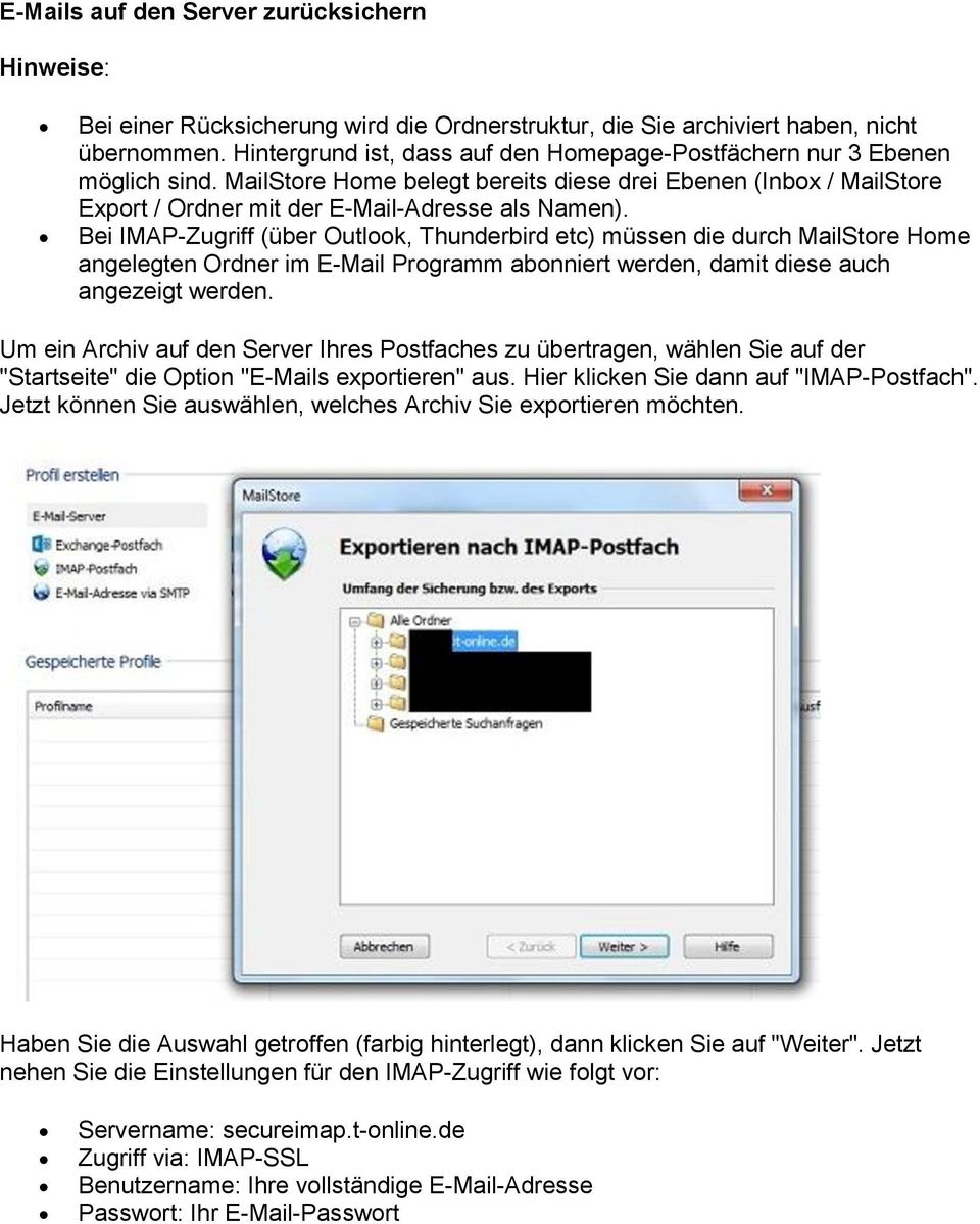 Bei IMAP-Zugriff (über Outlook, Thunderbird etc) müssen die durch MailStore Home angelegten Ordner im E-Mail Programm abonniert werden, damit diese auch angezeigt werden.