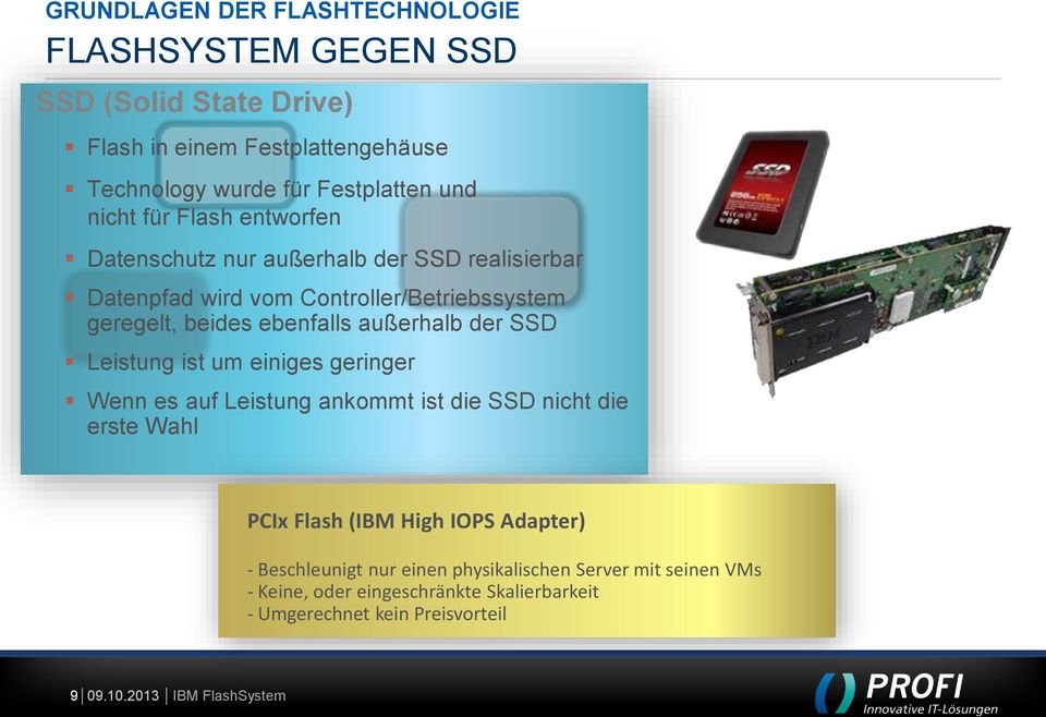 ebenfalls außerhalb der SSD Leistung ist um einiges geringer Wenn es auf Leistung ankommt ist die SSD nicht die erste Wahl PCIx Flash (IBM High