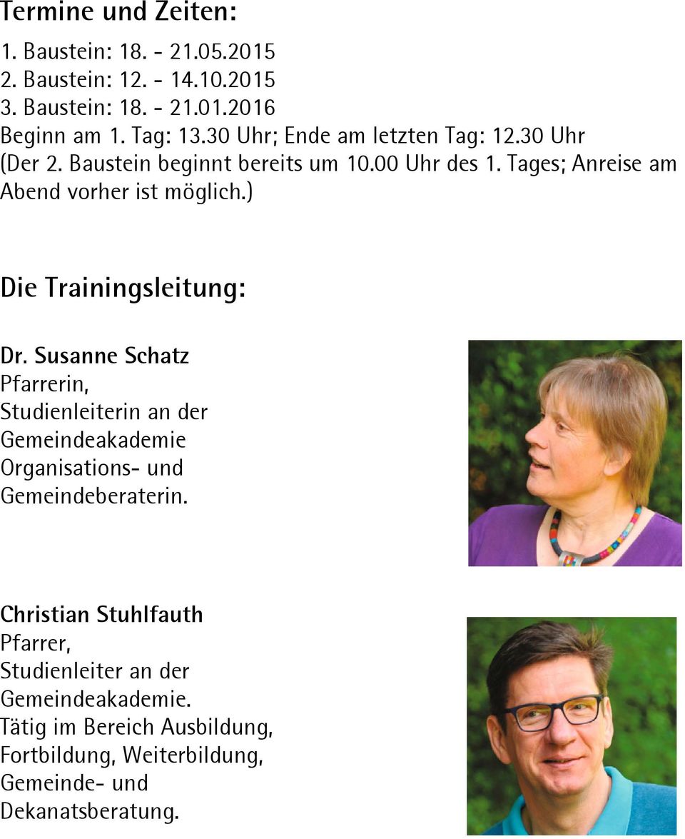 ) Die Trainingsleitung: Dr. Susanne Schatz Pfarrerin, Studienleiterin an der Gemeindeakademie Organisations- und Gemeindeberaterin.