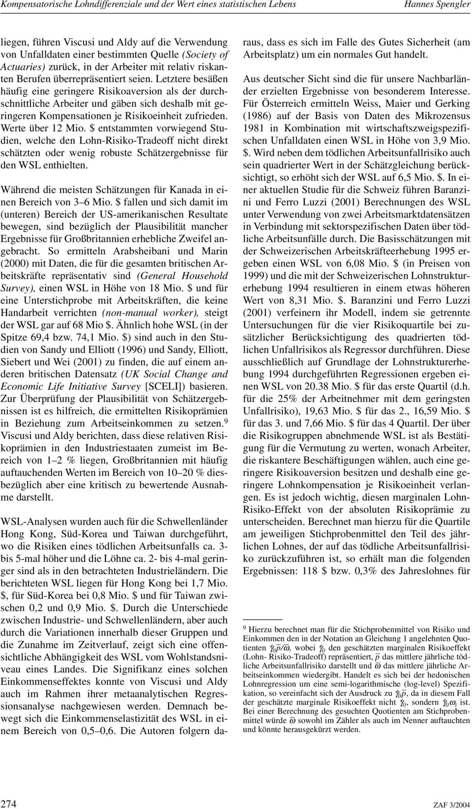 Letztere besäßen häufig eine geringere Risikoaversion als der durchschnittliche Arbeiter und gäben sich deshalb mit geringeren Kompensationen je Risikoeinheit zufrieden. Werte über 12 Mio.