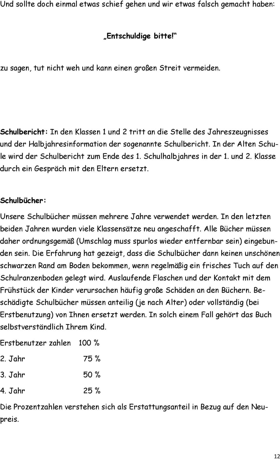 Schulhalbjahres in der 1. und 2. Klasse durch ein Gespräch mit den Eltern ersetzt. Schulbücher: Unsere Schulbücher müssen mehrere Jahre verwendet werden.