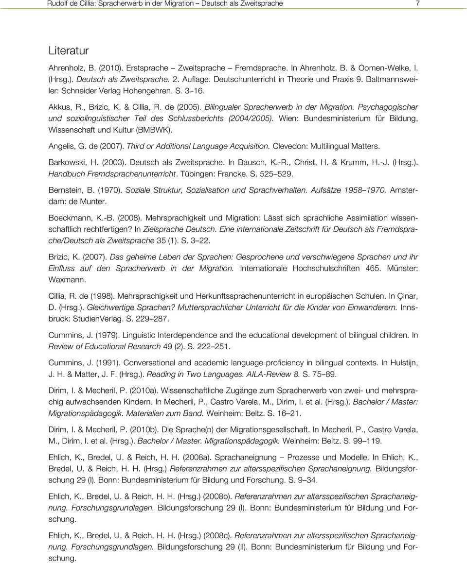 Psychagogischer und soziolinguistischer Teil des Schlussberichts (2004/2005). Wien: Bundesministerium für Bildung, Wissenschaft und Kultur (BMBWK). Angelis, G. de (2007).