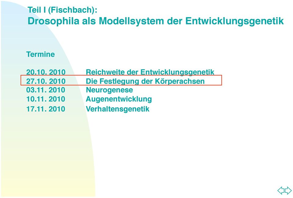 2010 Reichweite der Entwicklungsgenetik 27.10. 2010 Die Festlegung der Körperachsen 03.