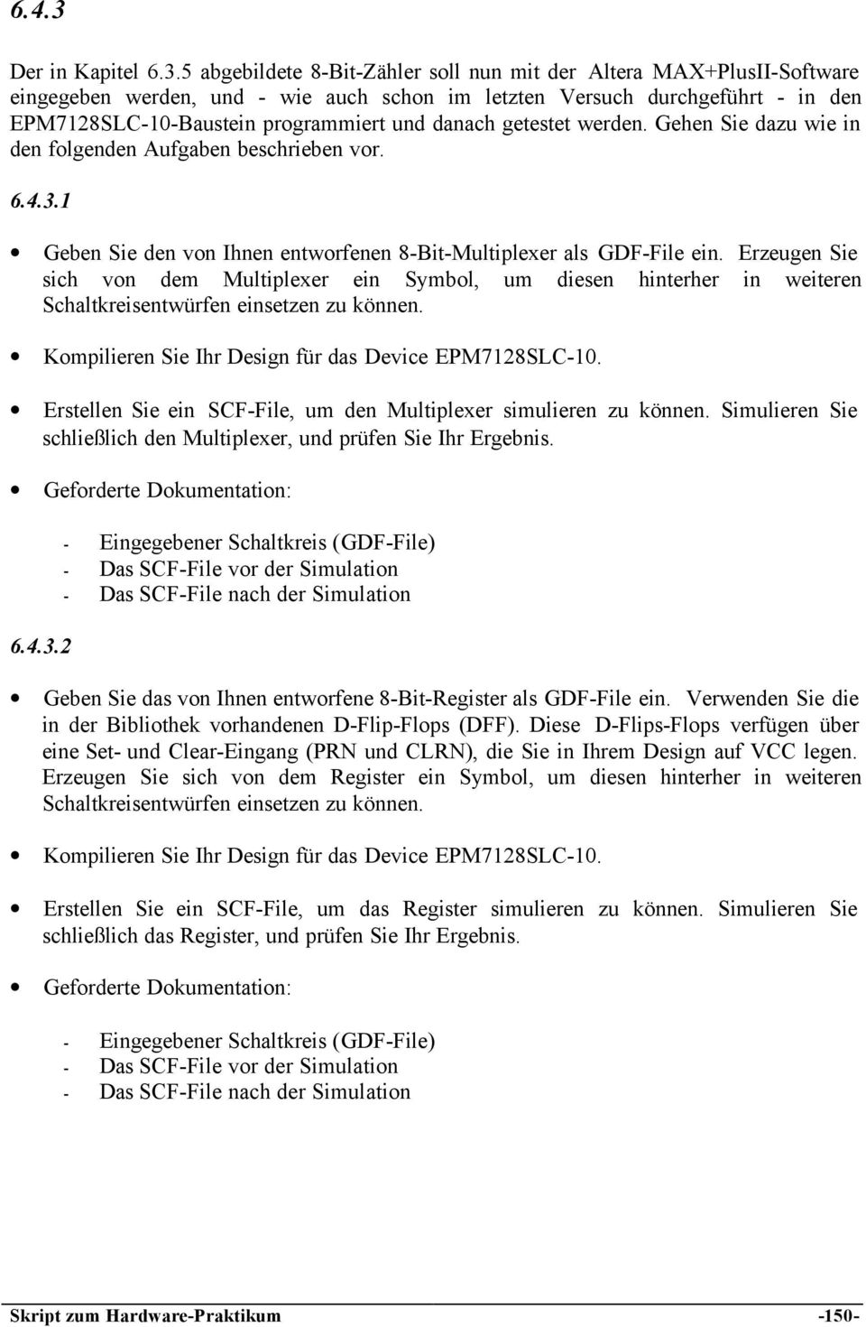 5 abgebildete -Bit-Zähler soll nun mit der Altera MAX+PlusII-Software eingegeben werden, und - wie auch schon im letzten Versuch durchgeführt - in den EPM712SLC-10-Baustein programmiert und danach