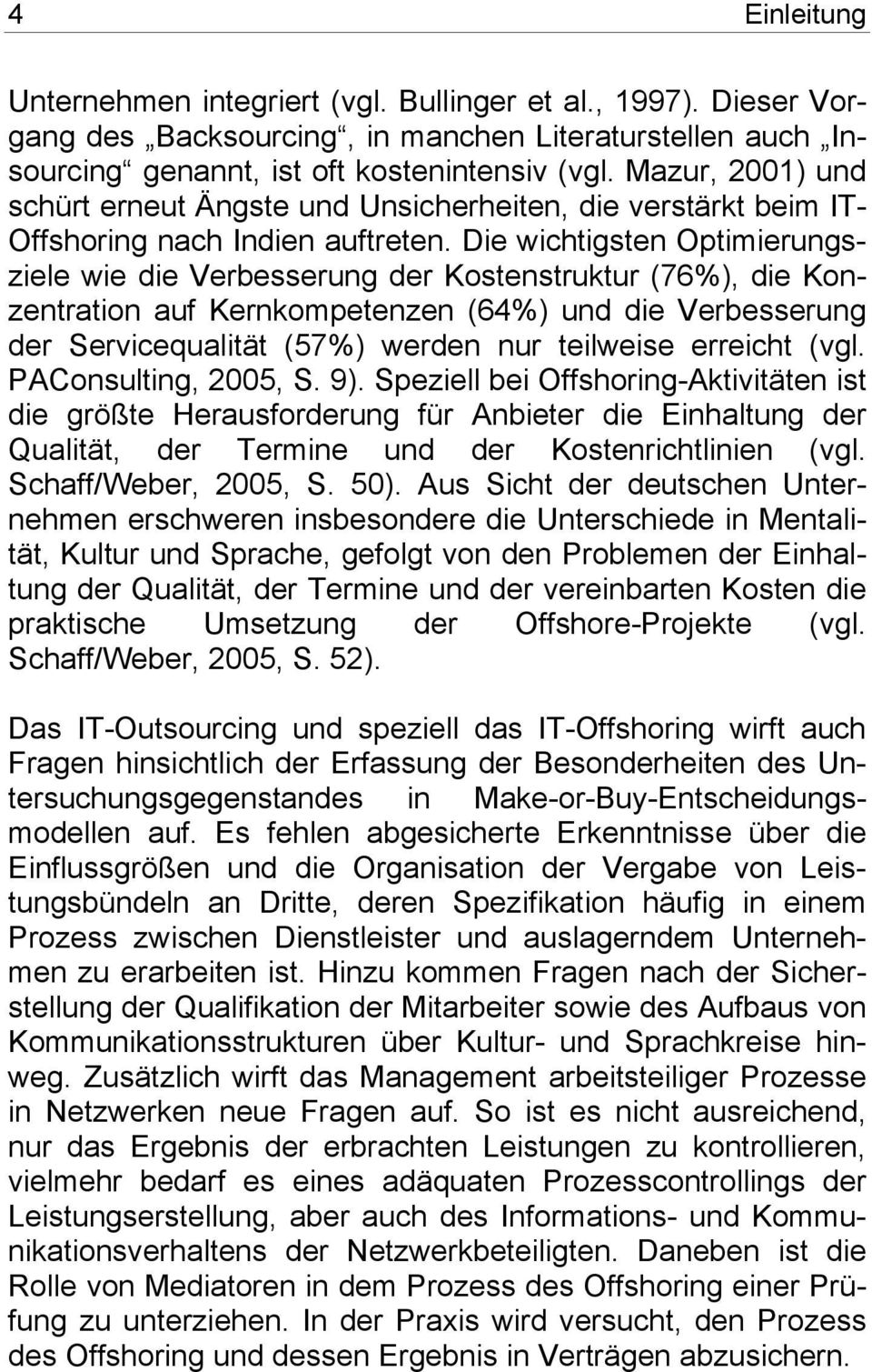 Die wichtigsten Optimierungsziele wie die Verbesserung der Kostenstruktur (76%), die Konzentration auf Kernkompetenzen (64%) und die Verbesserung der Servicequalität (57%) werden nur teilweise