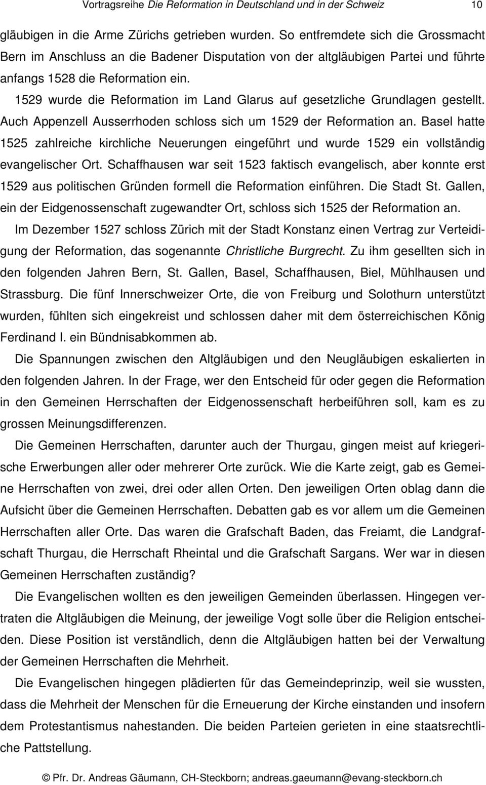 1529 wurde die Reformation im Land Glarus auf gesetzliche Grundlagen gestellt. Auch Appenzell Ausserrhoden schloss sich um 1529 der Reformation an.