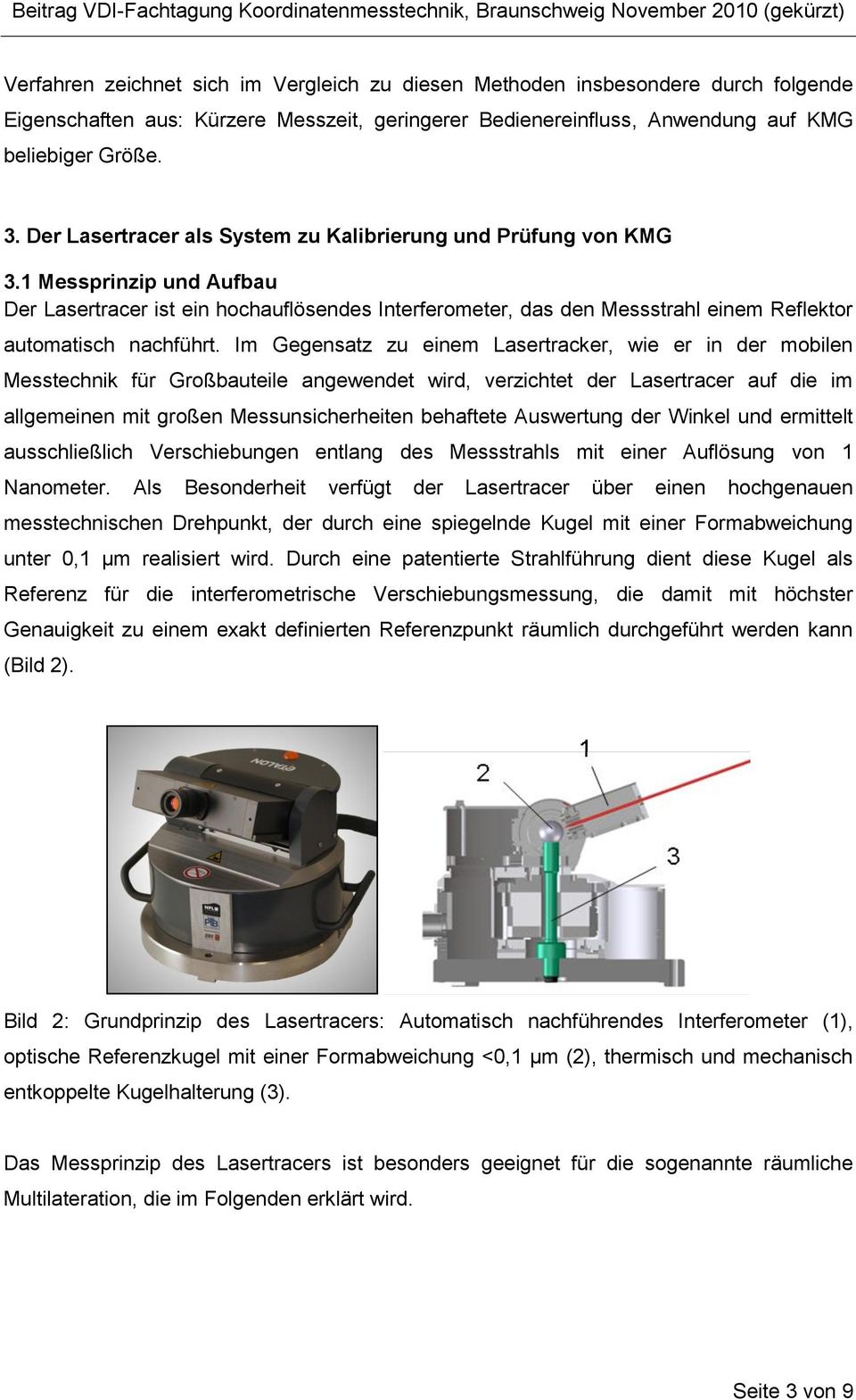 1 Messprinzip und Aufbau Der Lasertracer ist ein hochauflösendes Interferometer, das den Messstrahl einem Reflektor automatisch nachführt.
