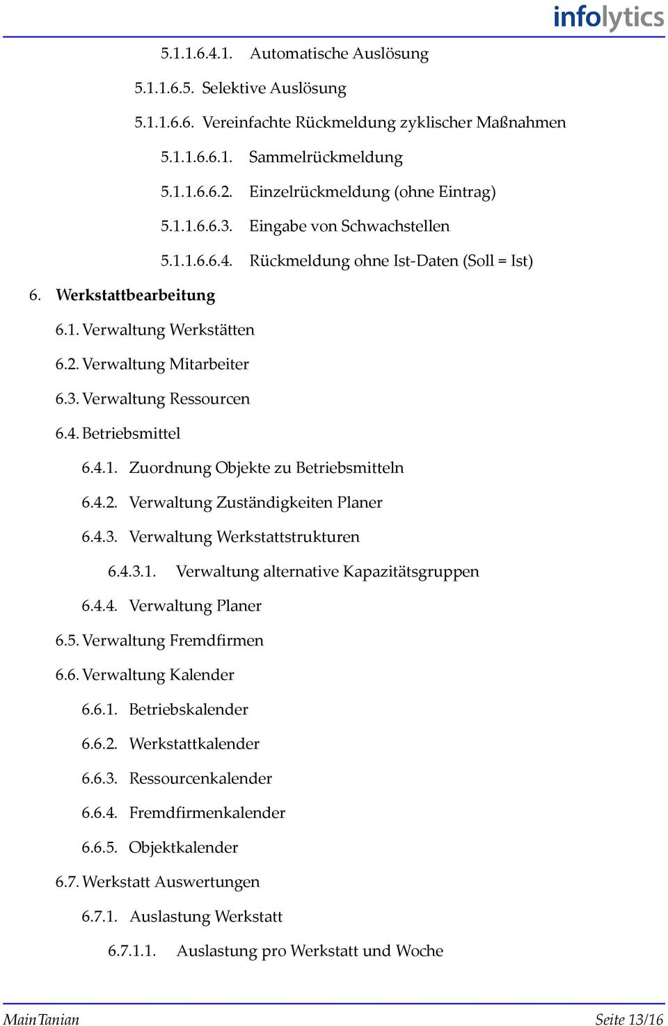 Verwaltung Mitarbeiter 6.3. Verwaltung Ressourcen 6.4. Betriebsmittel 6.4.1. Zuordnung Objekte zu Betriebsmitteln 6.4.2. Verwaltung Zuständigkeiten Planer 6.4.3. Verwaltung Werkstattstrukturen 6.4.3.1. Verwaltung alternative Kapazitätsgruppen 6.