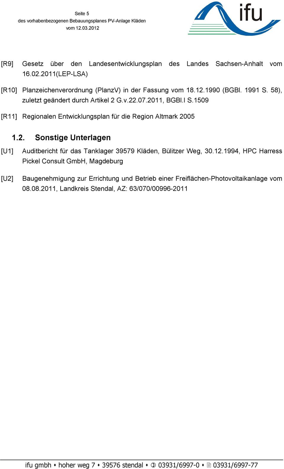 2011, BGBl.I S.1509 [R11] Regionalen Entwicklungsplan fçr die Region Altmark 2005 1.2. Sonstige Unterlagen [U1] [U2] Auditbericht fçr das Tanklager 39579 KlÅden, BÇlitzer Weg, 30.