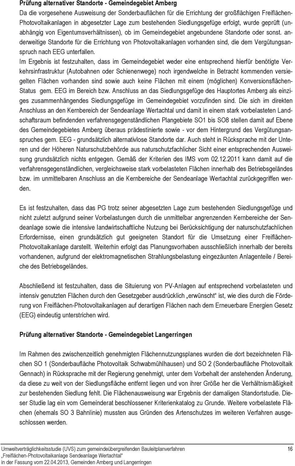 anderweitige Standorte für die Errichtung von Photovoltaikanlagen vorhanden sind, die dem Vergütungsanspruch nach EEG unterfallen.