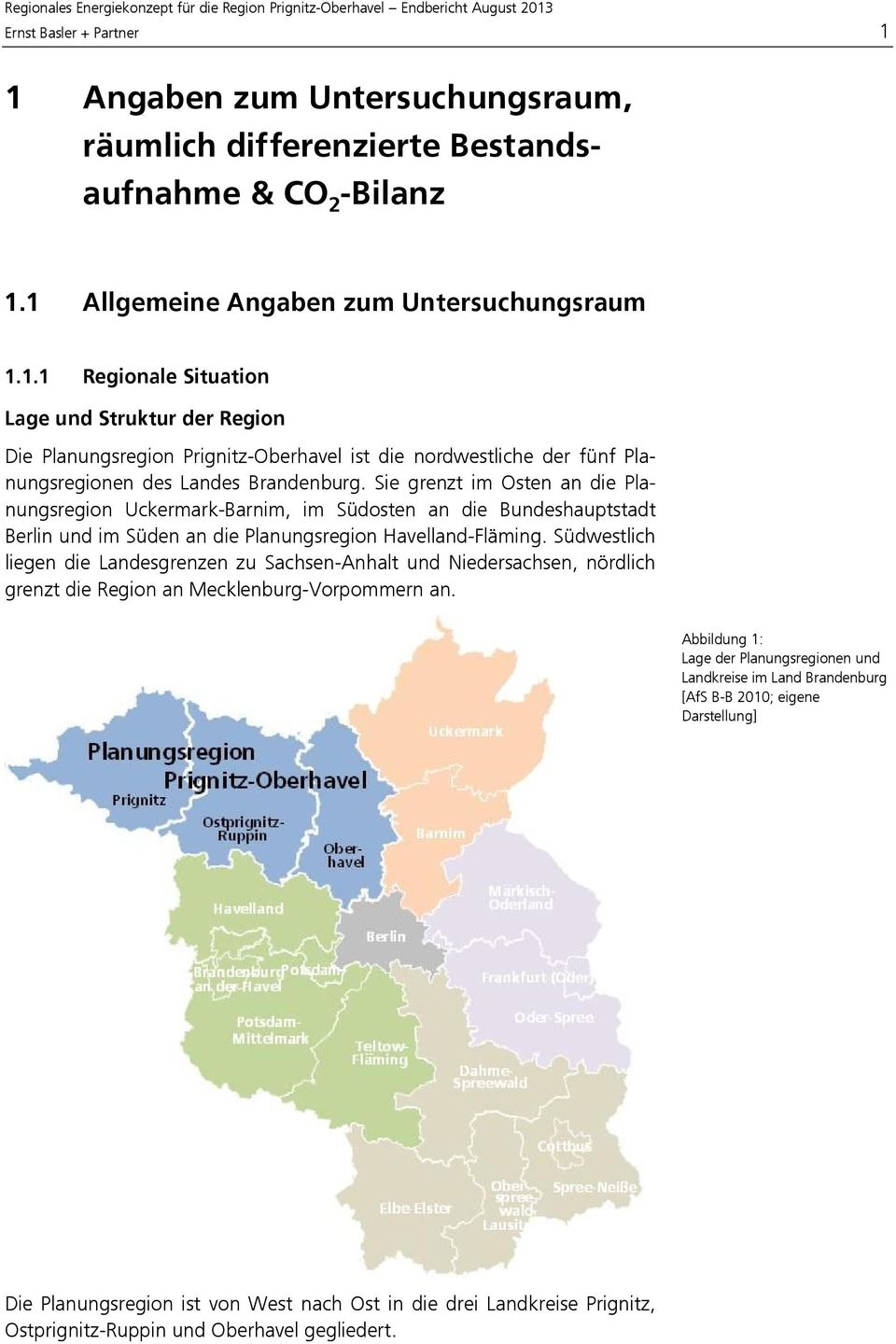 Südwestlich liegen die Landesgrenzen zu Sachsen-Anhalt und Niedersachsen, nördlich grenzt die Region an Mecklenburg-Vorpommern an.