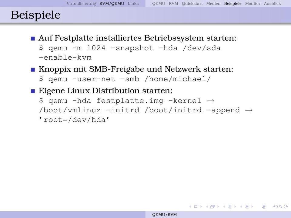 Knoppix mit SMB-Freigabe und Netzwerk starten: $ qemu -user-net -smb /home/michael/ Eigene Linux