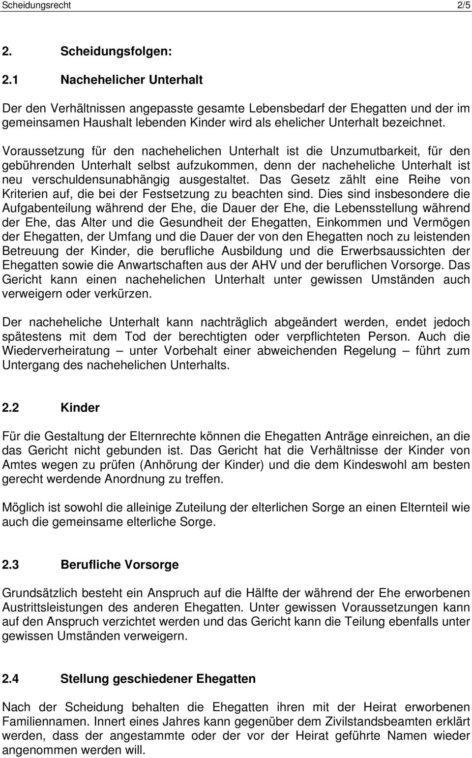 Voraussetzung für den nachehelichen Unterhalt ist die Unzumutbarkeit, für den gebührenden Unterhalt selbst aufzukommen, denn der nacheheliche Unterhalt ist neu verschuldensunabhängig ausgestaltet.