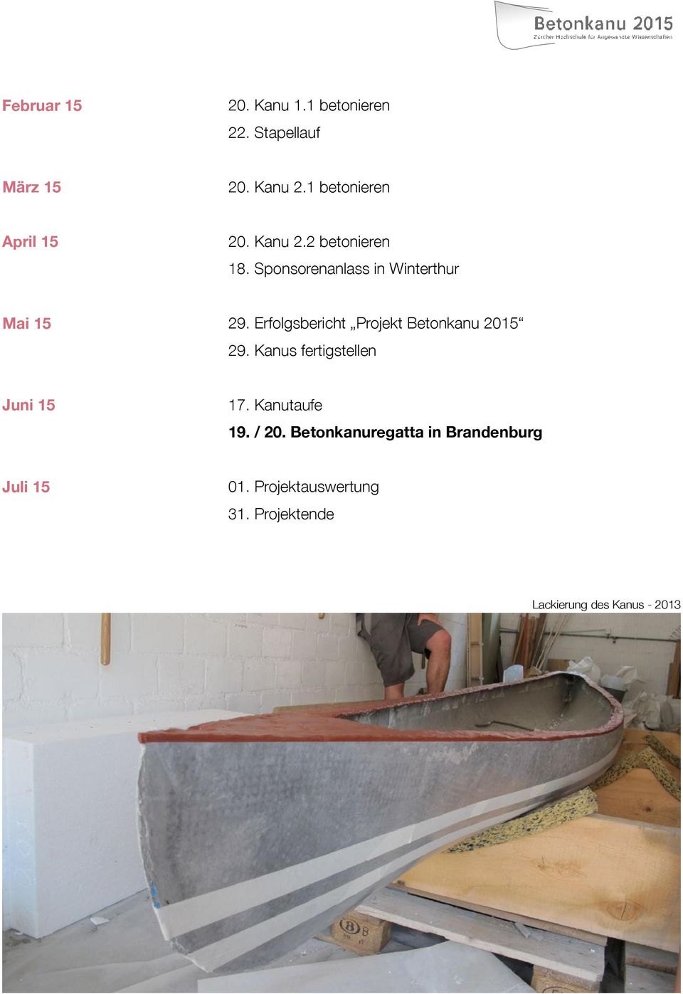 Erfolgsbericht Projekt Betonkanu 2015 29. Kanus fertigstellen Juni 15 17. Kanutaufe 19.