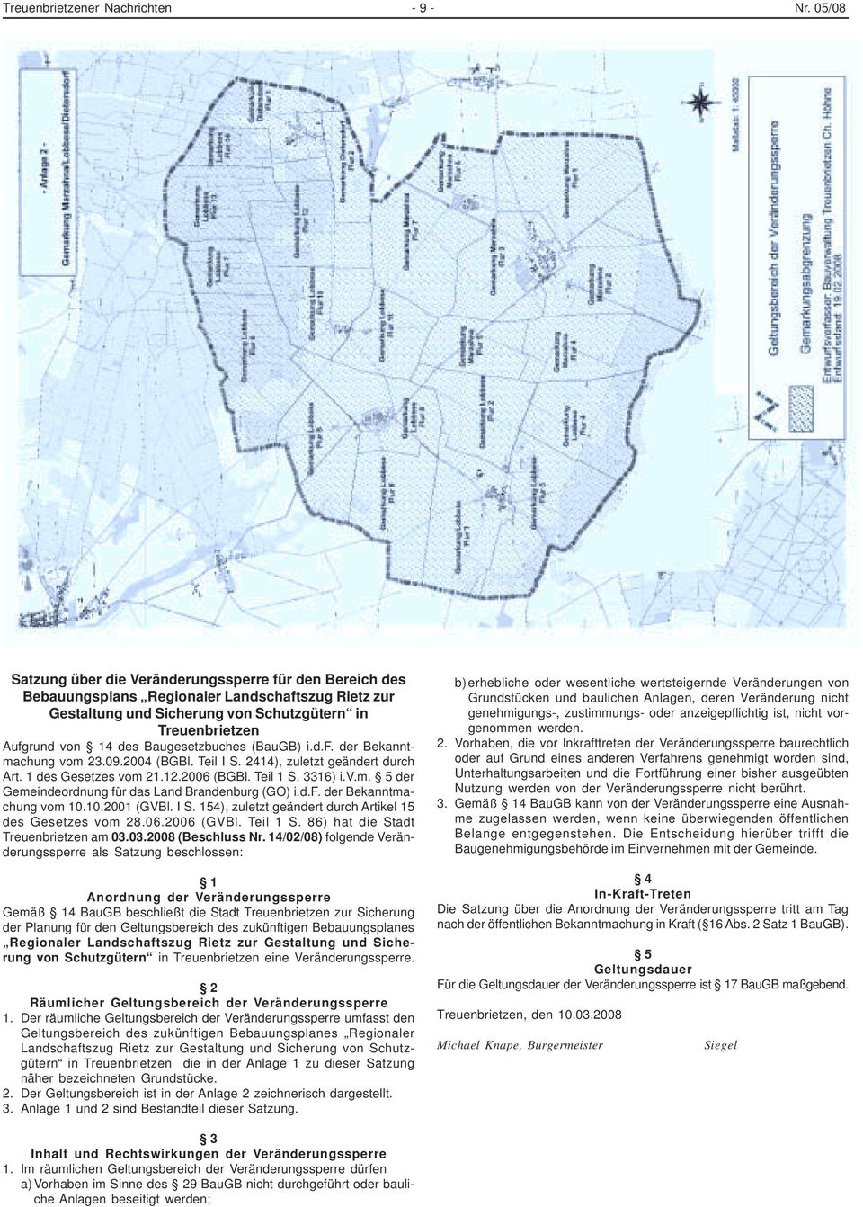 Baugesetzbuches (BauGB) i.d.f. der Bekanntmachung vom 23.09.2004 (BGBl. Teil I S. 2414), zuletzt geändert durch Art. 1 des Gesetzes vom 21.12.2006 (BGBl. Teil 1 S. 3316) i.v.m. 5 der Gemeindeordnung für das Land Brandenburg (GO) i.