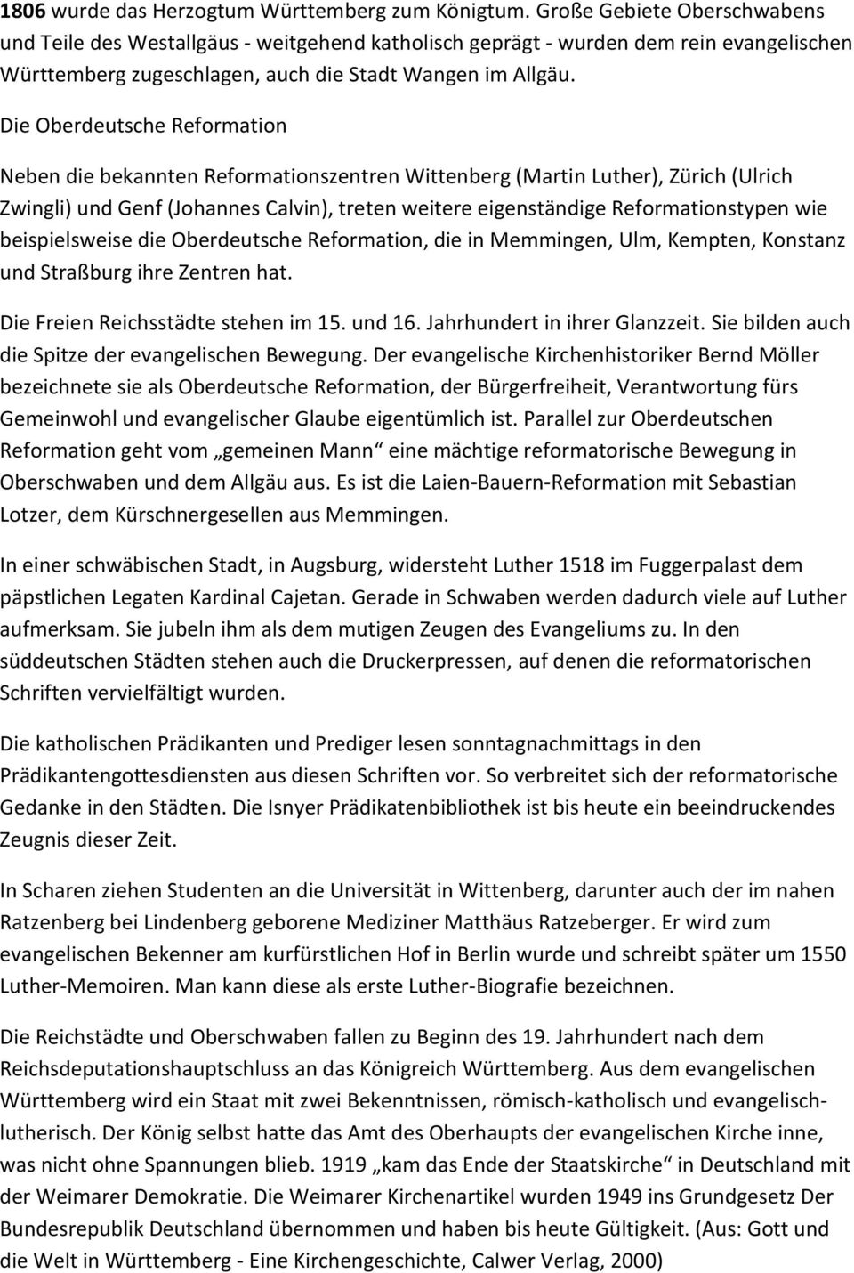 Die Oberdeutsche Reformation Neben die bekannten Reformationszentren Wittenberg (Martin Luther), Zürich (Ulrich Zwingli) und Genf (Johannes Calvin), treten weitere eigenständige Reformationstypen wie