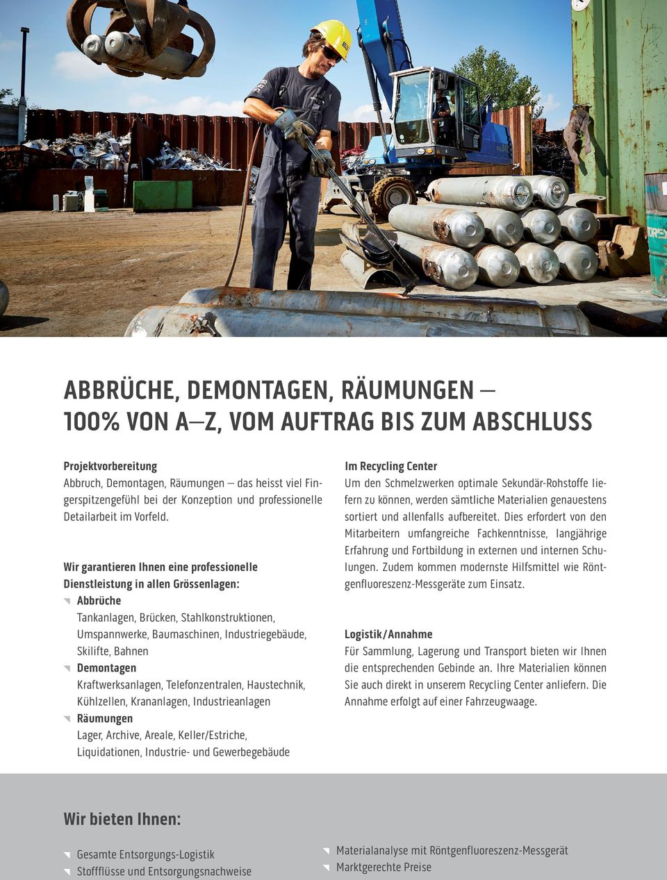 Wir garantieren Ihnen eine professionelle Dienstleistung in allen Grössenlagen: Abbrüche Tankanlagen, Brücken, Stahlkonstruktionen, Umspannwerke, Baumaschinen, Industriegebäude, Skilifte, Bahnen