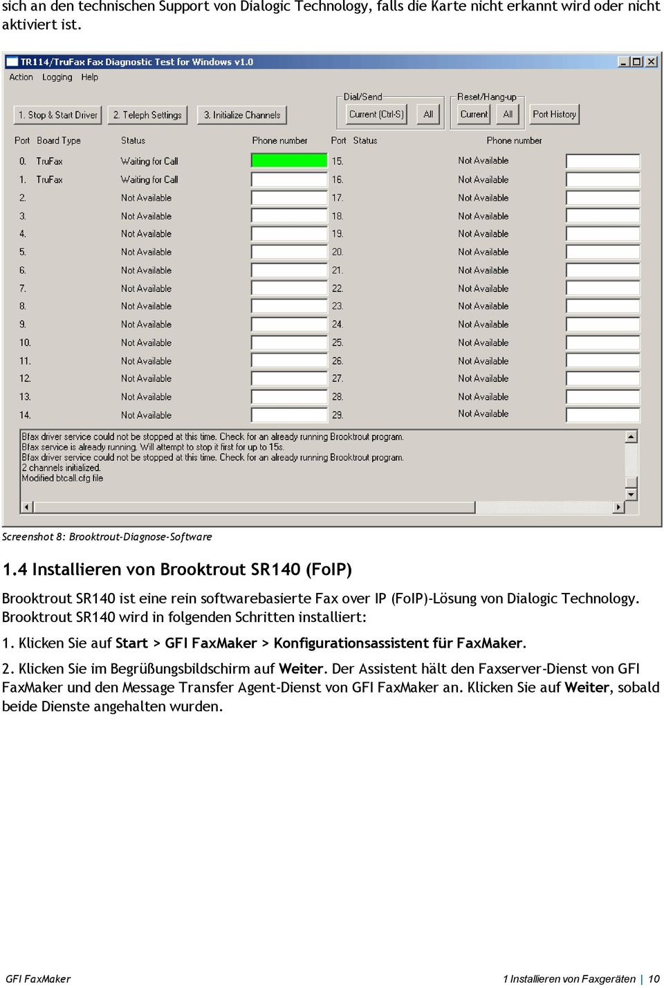 Brooktrout SR140 wird in folgenden Schritten installiert: 1. Klicken Sie auf Start > GFI FaxMaker > Konfigurationsassistent für FaxMaker. 2.