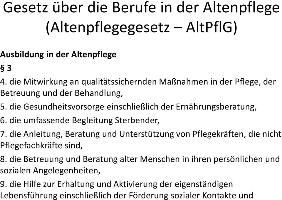 die Anleitung, Beratung und Unterstützung von Pflegekräften, die nicht Pflegefachkräfte sind, 8.